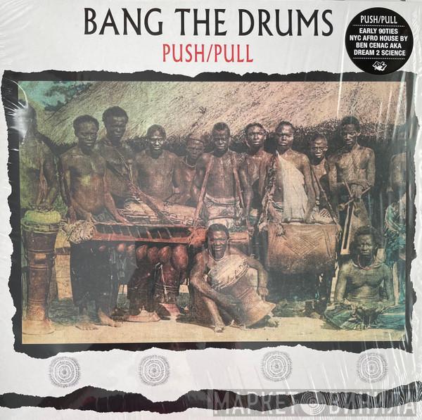 Push/Pull - Bang The Drums