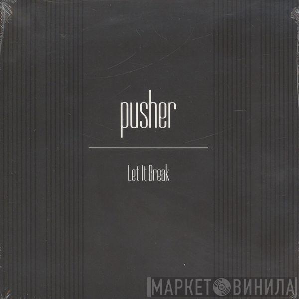 Pusher  - Let It Break