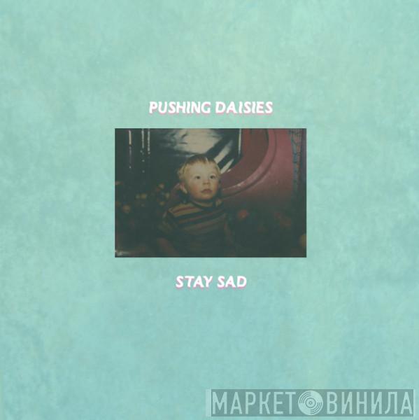 Pushing Daisies - Stay Sad