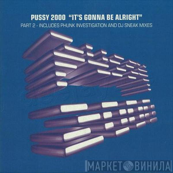  Pussy 2000  - It's Gonna Be Alright (Part 1)