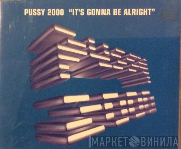  Pussy 2000  - It's Gonna Be Alright