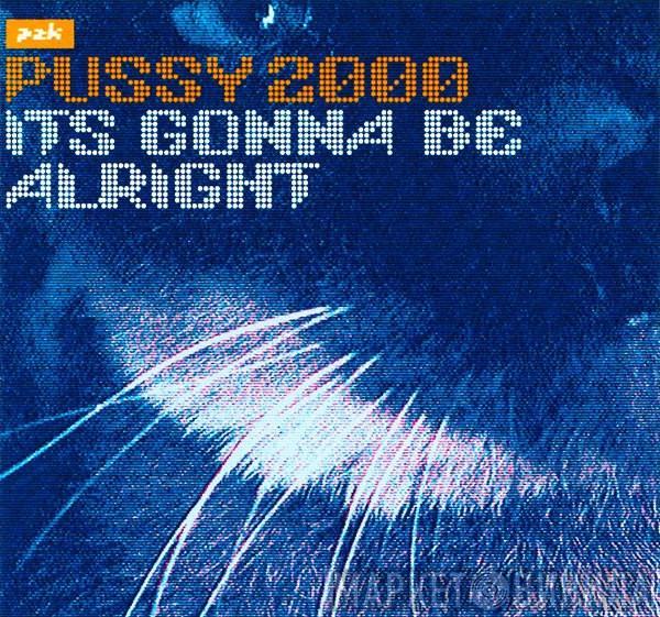  Pussy 2000  - It's Gonna Be Alright