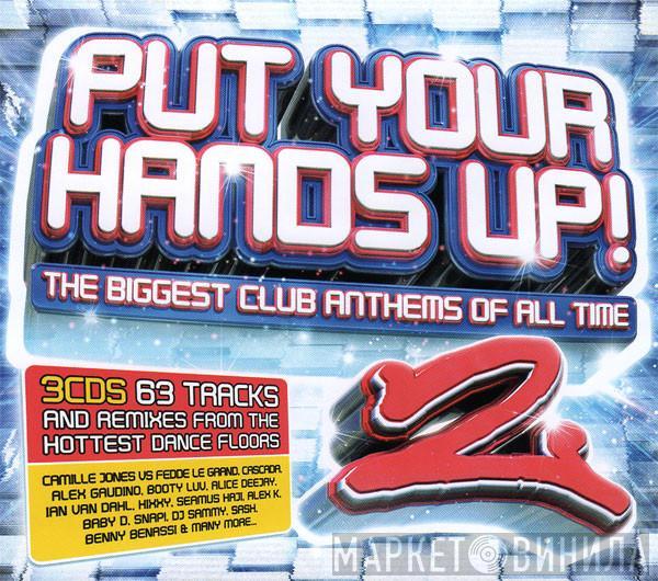  - Put Your Hands Up! 2 (The Biggest Club Anthems Of All Time)