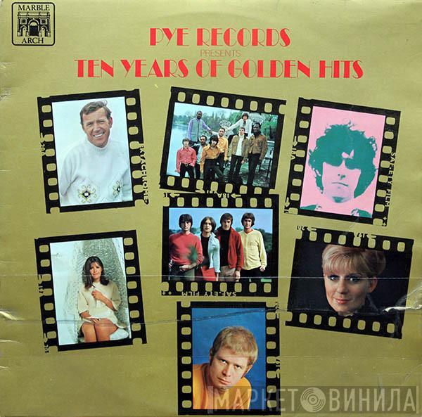  - Pye Records Presents Ten Years Of Golden Hits