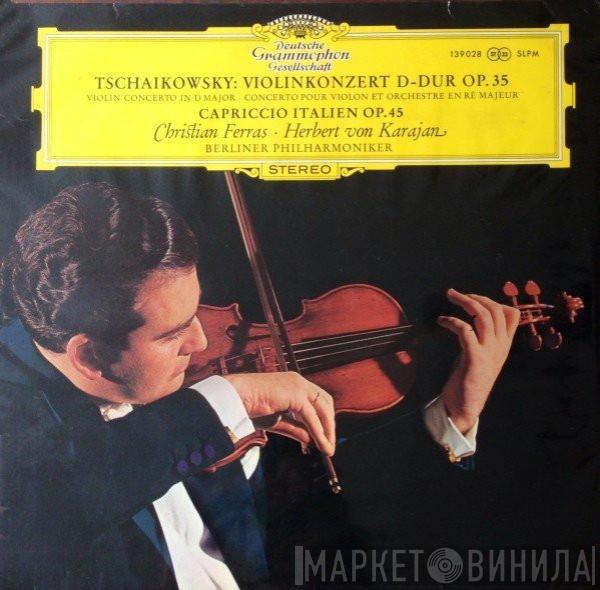 - Pyotr Ilyich Tchaikovsky · Christian Ferras · Herbert von Karajan  Berliner Philharmoniker  - Violinkonzert D-dur Op.35 · Capriccio Italien Op.45