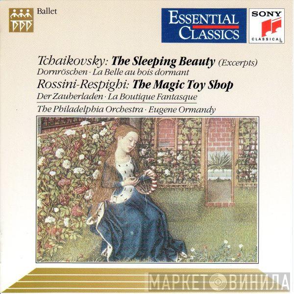 Pyotr Ilyich Tchaikovsky, Gioacchino Rossini, Ottorino Respighi, The Philadelphia Orchestra, Eugene Ormandy - The Sleeping Beauty (Excerpts) / The Magic Toy Shop