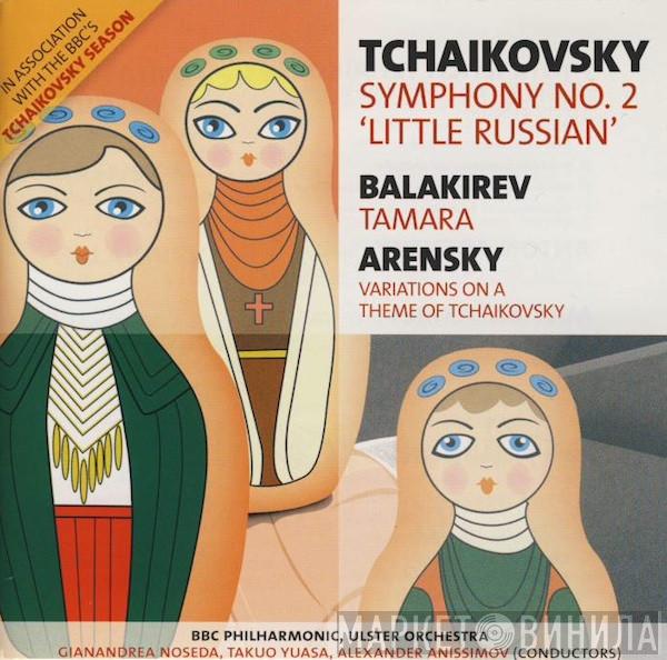 Pyotr Ilyich Tchaikovsky, Mily Balakirev, Anton Stepanovich Arensky - Symphony No. 2 'Little Russian' / Tamara / Variations On A Theme Of Tchaikovsky