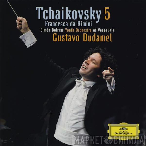 Pyotr Ilyich Tchaikovsky, Simón Bolívar Youth Orchestra Of Venezuela, Gustavo Dudamel - Symphony 5 / Francesca Da Rimini