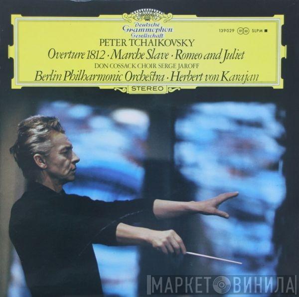 , Pyotr Ilyich Tchaikovsky , Don Kosaken Chor Serge Jaroff , Berliner Philharmoniker  Herbert von Karajan  - Ouverture 1812 • Marche Slave • Romeo Und Julia
