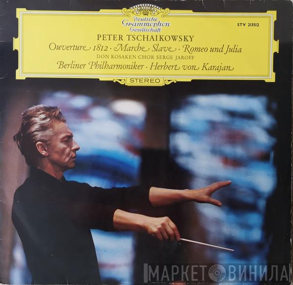 , Pyotr Ilyich Tchaikovsky , Don Kosaken Chor Serge Jaroff , Berliner Philharmoniker  Herbert von Karajan  - Ouverture 1812 • Marche Slave • Romeo Und Julia