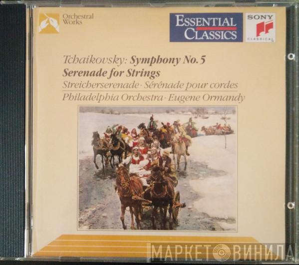 - Pyotr Ilyich Tchaikovsky , Eugene Ormandy  The Philadelphia Orchestra  - Symphony No. 5 • Serenade For Strings