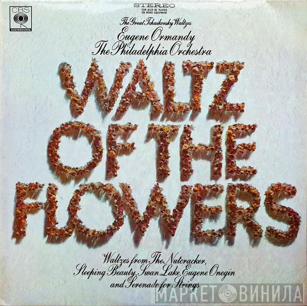 , Pyotr Ilyich Tchaikovsky , Eugene Ormandy  The Philadelphia Orchestra  - Waltz Of The Flowers