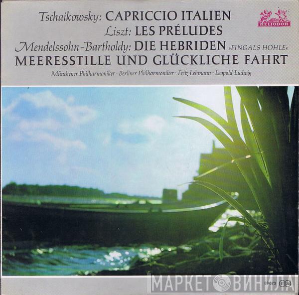 Pyotr Ilyich Tchaikovsky Franz Liszt Felix Mendelssohn-Bartholdy Münchner Philharmoniker Berliner Philharmoniker Fritz Lehmann Leopold Ludwig  - Capriccio Italien / Les Préludes / Die Hebriden »Fingals Höhle« , Meeresstille Und Glückliche Fahrt