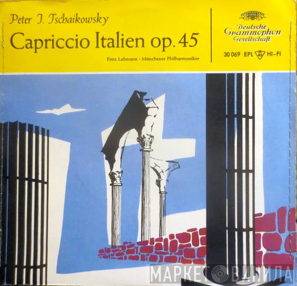 Pyotr Ilyich Tchaikovsky, Fritz Lehmann, Münchner Philharmoniker - Capriccio Italien Op. 45