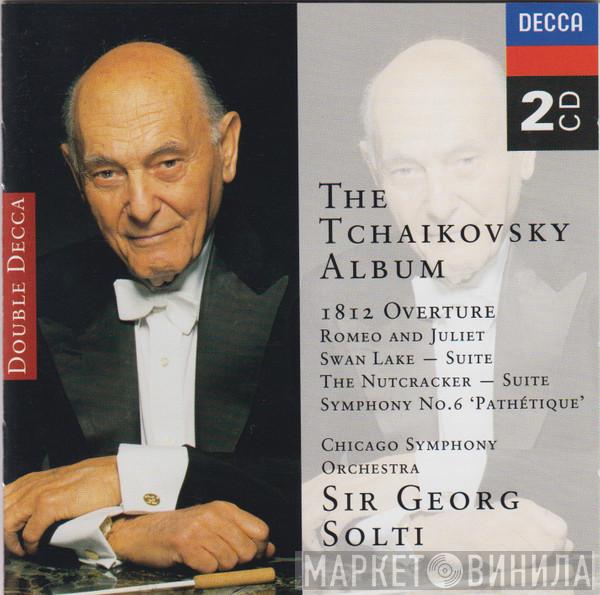 - Pyotr Ilyich Tchaikovsky , Georg Solti  The Chicago Symphony Orchestra  - The Tchaikovsky Album