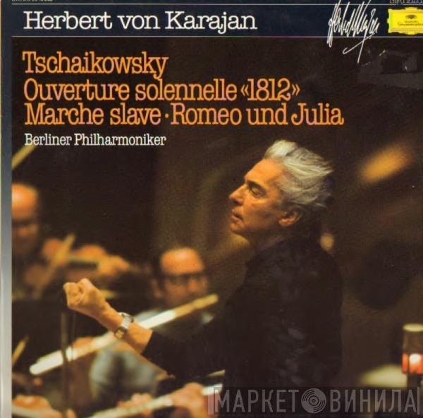 , Pyotr Ilyich Tchaikovsky , Herbert von Karajan  Berliner Philharmoniker  - Ouverture Solennelle «1812»  •   Marche Slave  •   Romeo Und Julia
