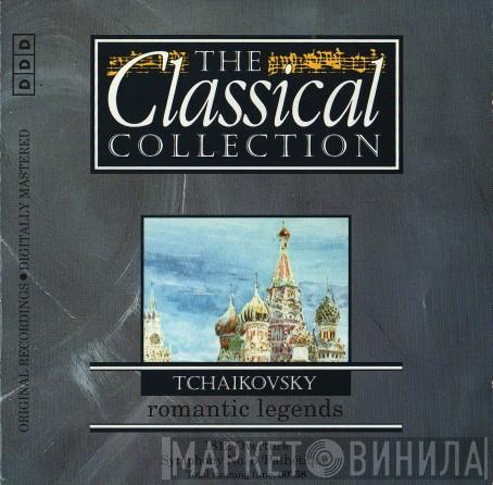 Pyotr Ilyich Tchaikovsky - Romantic Legends