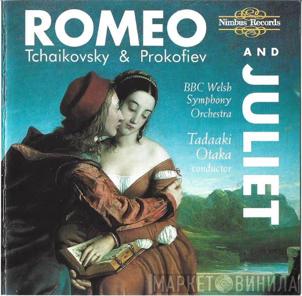 Pyotr Ilyich Tchaikovsky, Sergei Prokofiev, BBC Welsh Symphony Orchestra, Tadaaki Otaka - Romeo And Juliet
