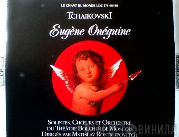 , Pyotr Ilyich Tchaikovsky , Soloists Of The Bolshoi Theatre Et Chorus Of The Bolshoi Theatre , Bolshoi Theatre Orchestra  Mstislav Rostropovich  - Eugène Onéguine