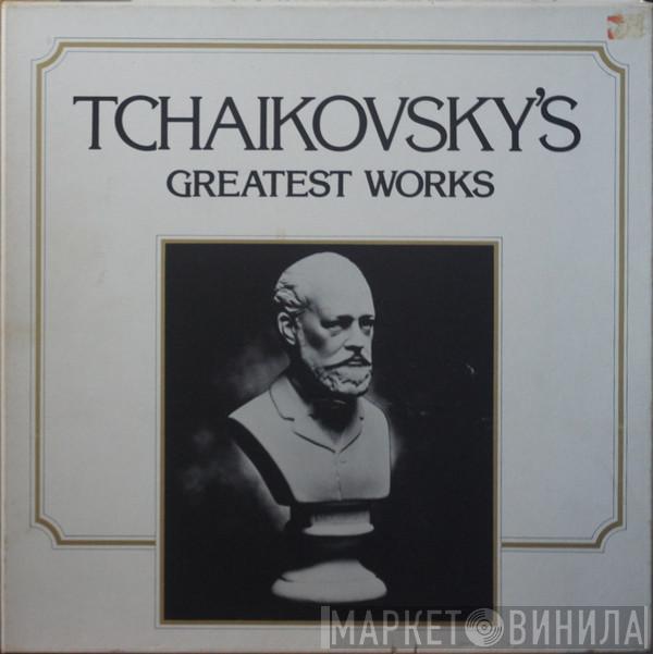 Pyotr Ilyich Tchaikovsky - Tchaikovsky's Greatest Works