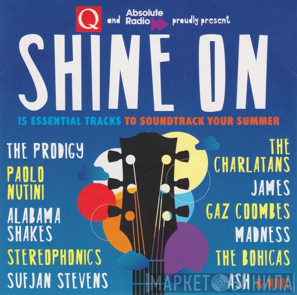  - Q And Absolute Radio Proudly Present Shine On - 15 Essential Tracks To Soundtrack Your Summer