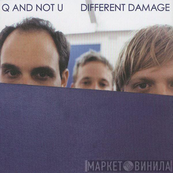  Q And Not U  - Different Damage