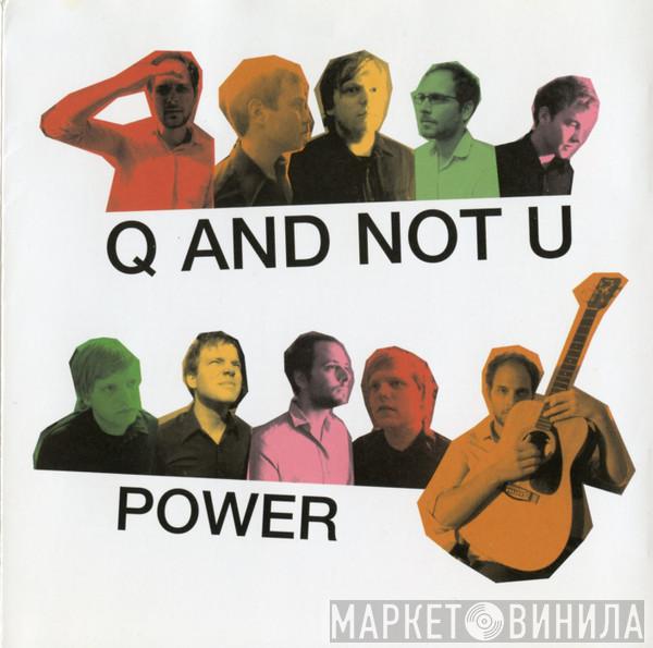 Q And Not U - Power