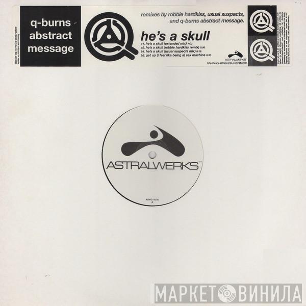 Q-Burns Abstract Message - He's A Skull