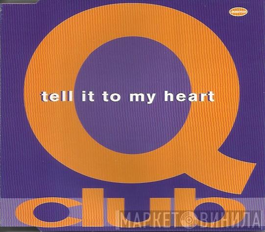 Q-Club - Tell It To My Heart