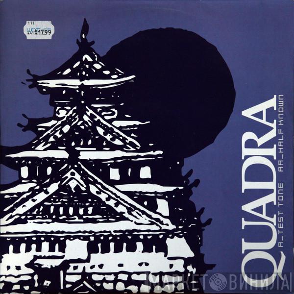 Quadra  - Test Tone / Half Known