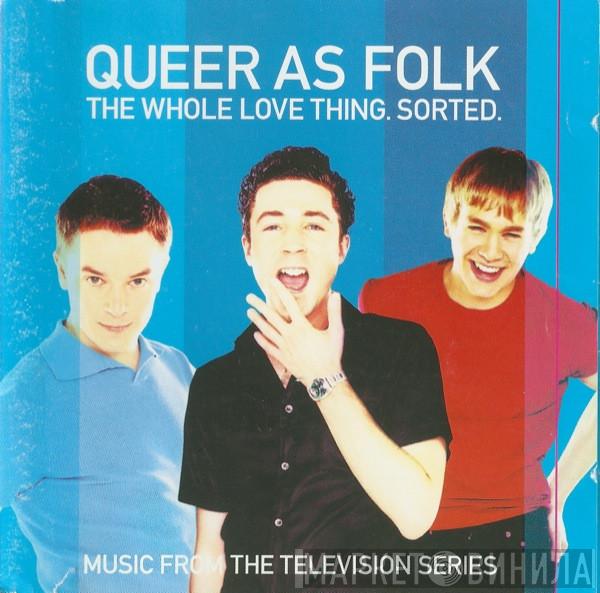 - Queer As Folk - The Whole Love Thing. Sorted.