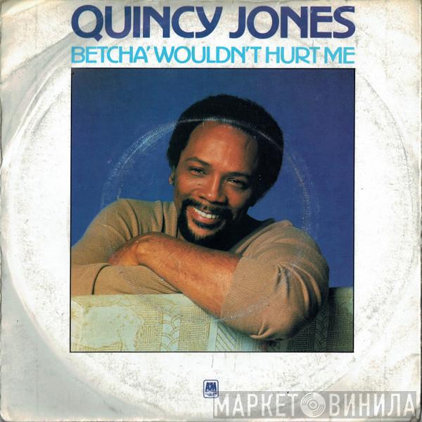 Quincy Jones - Betcha' Wouldn't Hurt Me