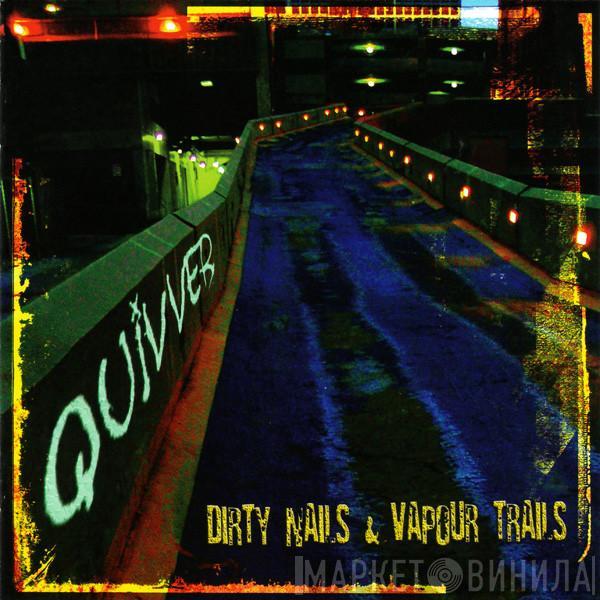 Quivver - Dirty Nails And Vapour Trails