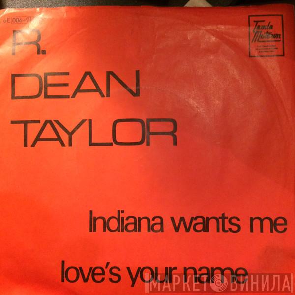  R. Dean Taylor  - Indiana Wants Me / Love's Your Name