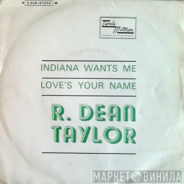 R. Dean Taylor  - Indiana Wants Me / Love's Your Name