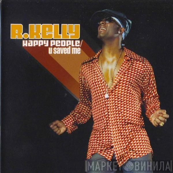  R. Kelly  - Happy People / U Saved Me
