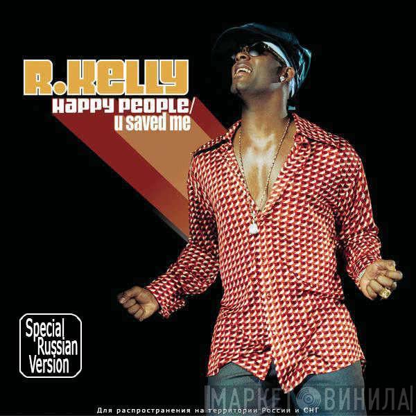  R. Kelly  - Happy People / U Saved Me