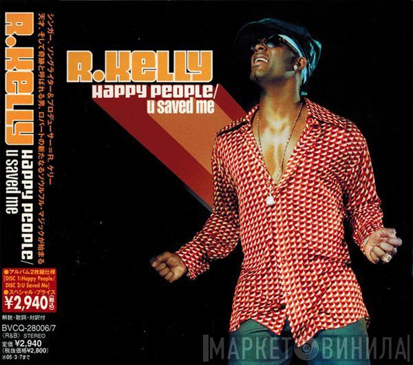  R. Kelly  - Happy People / U Saved Me