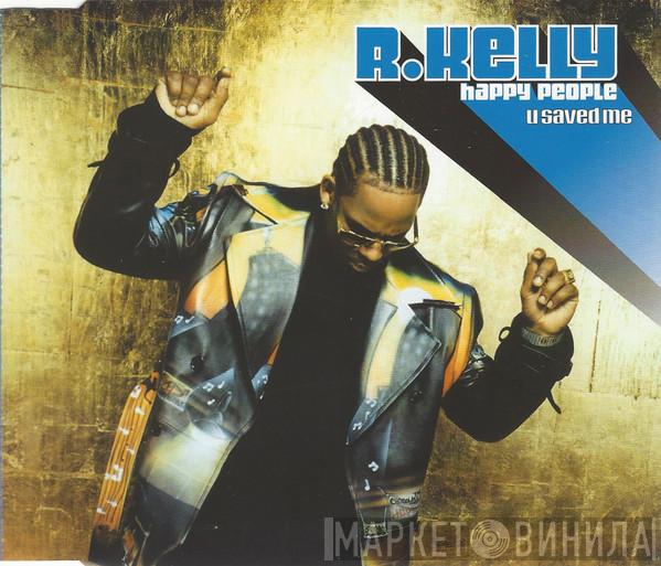  R. Kelly  - Happy People / U Saved Me