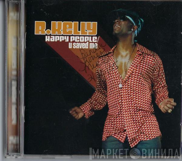  R. Kelly  - Happy People / U Saved Me