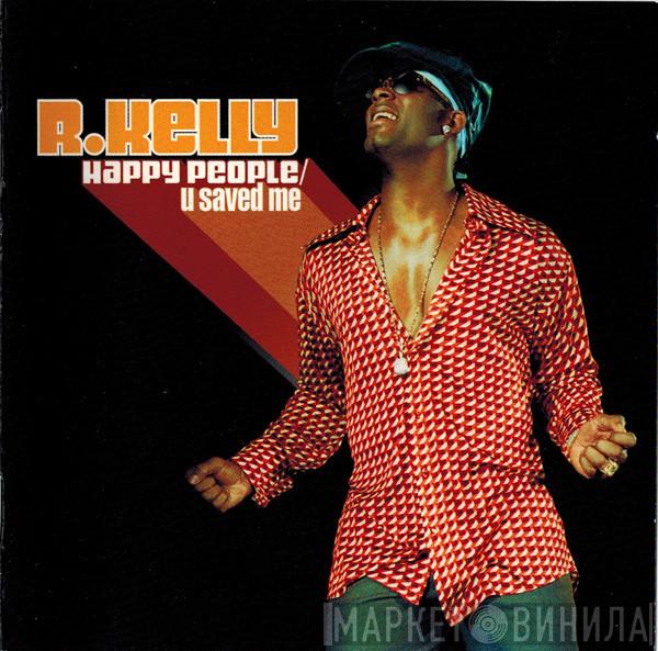 R. Kelly - Happy People/U Saved Me