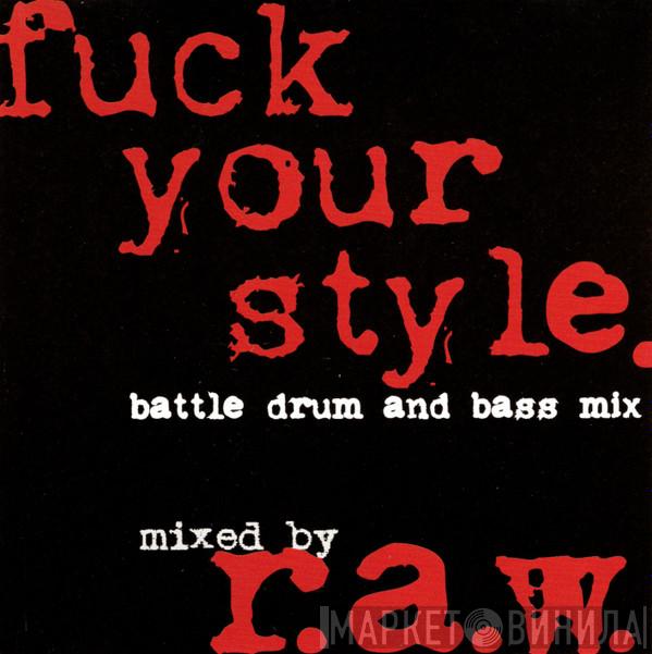 R.A.W.  - Fuck Your Style. Battle Drum And Bass Mix