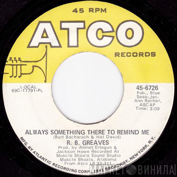 R.B. Greaves - Always Something There To Remind Me