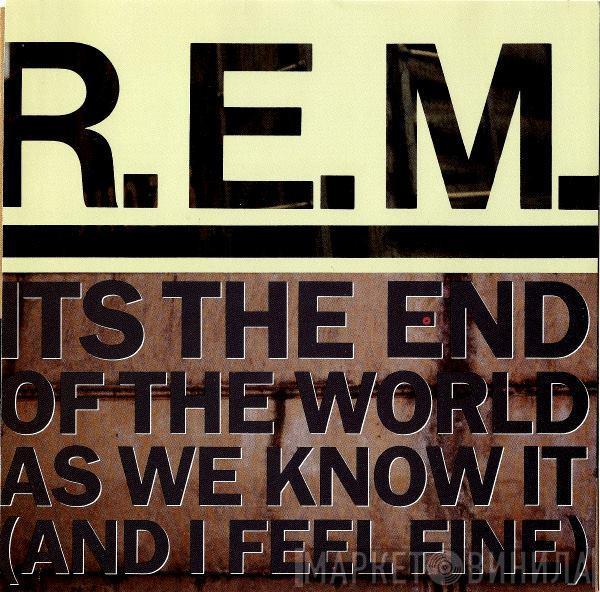  R.E.M.  - Its The End Of The World As We Know It (And I Feel Fine)
