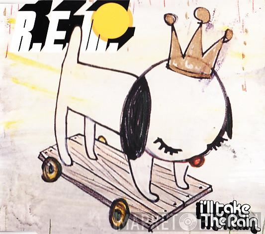  R.E.M.  - I'll Take The Rain