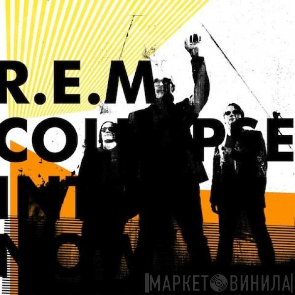  R.E.M.  - Collapse Into Now