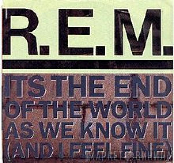  R.E.M.  - Its The End Of The World As We Know It (And I Feel Fine)