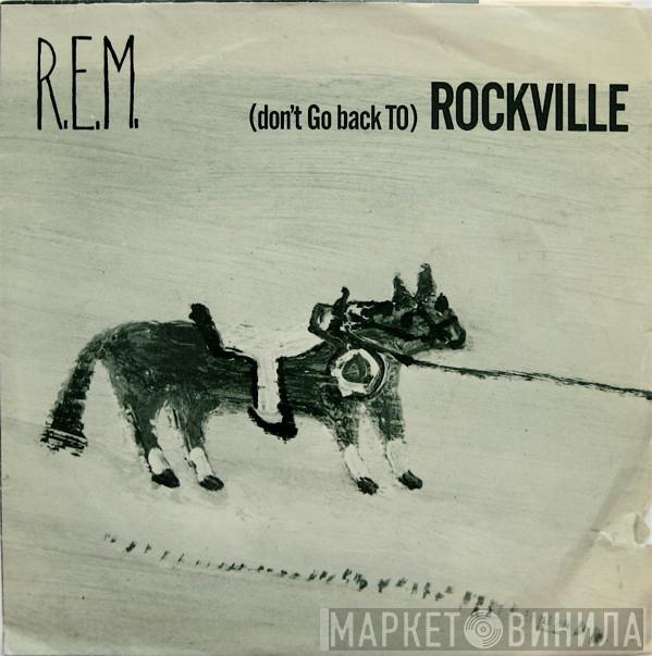  R.E.M.  - (Don't Go Back To) Rockville