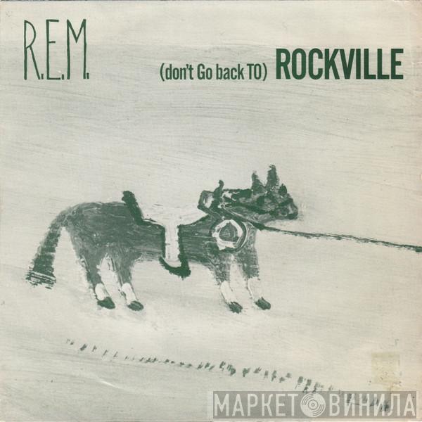  R.E.M.  - (Don't Go Back To) Rockville