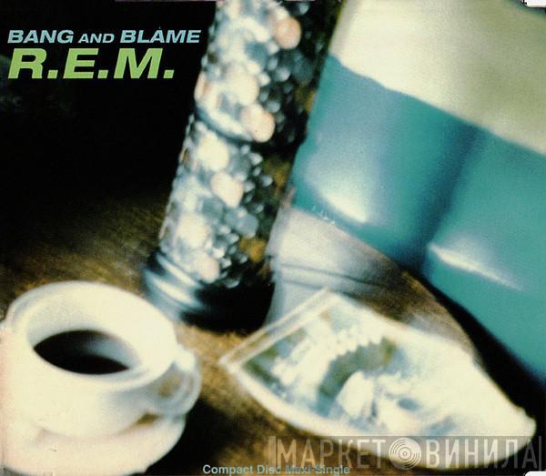 R.E.M. - Bang And Blame